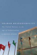 Shared Responsibility: The United Nations in the Age of Globalization - Carsten Staur, Steven Harris