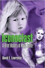 Iconoclast: A Brief History of Maya Gates - David Lawrence