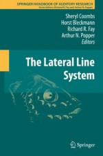 The Lateral Line System (Springer Handbook of Auditory Research) - Sheryl Coombs, Horst Bleckmann, Richard Fay, Arthur N. Popper