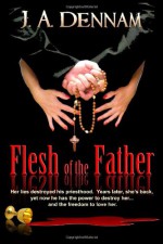 Flesh of the Father - J.A. Dennam