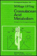 Crassulacean Acid Metabolism: Analysis of an Ecological Adaptation - Manfred Kluge, Irwin P. Ting