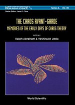 World Scientific Series on Nonlinear Science, Series A, Volume 39: The Chaos Avant-Garde: Memoirs of the Early Days of Chaos Theory - Ralph H. Abraham, Yoshisuke Ueda