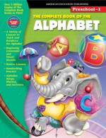 The Complete Book of the Alphabet, Grades Preschool - 1 - American Education Publishing, Vincent Douglas, American Education Publishing