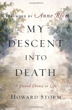 My Descent Into Death: A Second Chance at Life - Howard Storm