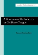 A Grammar of the Icelandic or Old Norse Tongue - Rasmus Christian Rask, George Webbe Dasent, T. L. Marjey