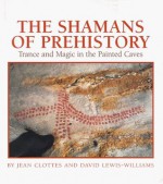 Shamans of Prehistory - Jean Clottes, David Lewis-Williams