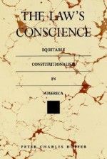 The Law's Conscience: Equitable Constitutionalism in America - Peter Charles Hoffer