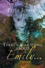 There's Something about Emily. . . - Peter Jenkins