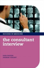 The Consultant Interview (Success in Medicine) - Sara Watkin, Andrew Vincent