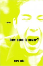 How Soon Is Never? - Marc Spitz