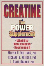 Creatine: The Power Supplement: The Power Supplement - Melvin H. Williams, Richard B. Kreider, David Branch, Richard Kreider, J. Branch