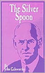 The Silver Spoon - John Galsworthy