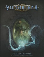 Victoriana RPG 3rd Edition Core Rulebook - Walt Ciechanowski, Scott Rhymer, Chad Bowser, Cubicle 7 Entertainment Ltd