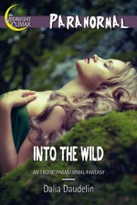 Into The Wild (An Erotic Paranormal Fantasy) - Dalia Daudelin, Michael Meadows