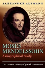 Moses Mendelssohn: A Biographical Study (Littman Library of Jewish Civilization) - Alexander Altmann