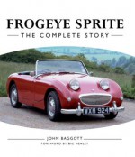 Frogeye Sprite: The Complete Story - John Baggott