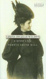 Laura Ingalls Wilder: A Writer's Life (South Dakota Biography) - Pamela Smith Hill