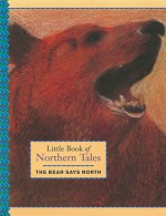 Little Book of Northern Tales: The Bear Says North - Bob Barton, Jirina Marton