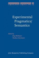 Experimental Pragmatics/Semantics - Jörg Meibauer, Markus Steinbach