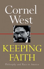 Keeping Faith: Philosophy and Race in America - Cornel West