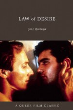 Law of Desire: A Queer Film Classic - Jose Quiroga