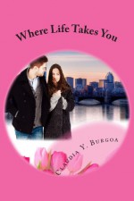 Where Life Takes You - Claudia Y. Burgoa