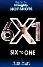 Naughty Hot Shots - Six to One - Ana Hart