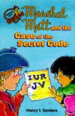 Marshal Matt and the Case of the Secret Code - Nancy I. Sanders, Larry Nolte