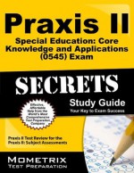 Praxis II Special Education: Core Knowledge and Applications (0354) Exam Secrets Study Guide: Praxis II Test Practice Questions & Review for the Praxis II: Subject Assessments - Praxis II Exam Secrets Test Prep Team