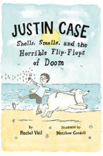 Justin Case: Shells, Smells, and the Horrible Flip-Flops of Doom - Rachel Vail, Matthew Cordell