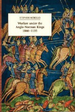 Warfare Under the Anglo-Norman Kings 1066-1135 - Stephen Morillo