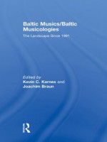 Baltic Musics/Baltic Musicologies - Kevin C. Karnes, Joachim Braun