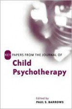 Key Papers from the Journal of Child Psychotherapy - Barrows