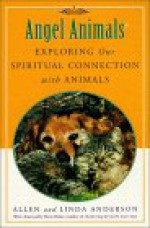 Angel Animals: Exploring Our Spiritual Connection with Animals - Allen Anderson, Marty Becker, Linda Anderson, Julie Johnson Olson