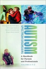 Autism Spectrum Disorders: A Handbook for Parents and Professionals Volume 2: P-Z - Brenda Smith, Megan Moore Duncan, Terri Cooper Swanson, Jeanne Holverstott