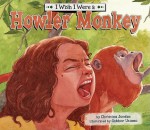 I Wish I Were a Howler Monkey - Christina Jordan, Gabhor Utomo