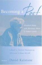 Becoming a Poet: Elizabeth Bishop with Marianne Moore and Robert Lowell - David Kalstone