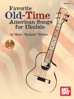 Favorite Old-Time American Songs for Ukulele - Mark Nelson