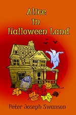 Alice in Halloween Land - Peter Joseph Swanson, Peter Joseph Swanson