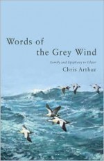 Words Of The Grey Wind - Chris Arthur