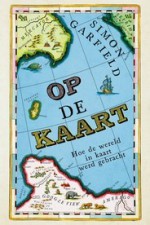 Op de kaart: Hoe de wereld in kaart werd gebracht - Simon Garfield, Tracey Drost-Plegt, Bert Meelker