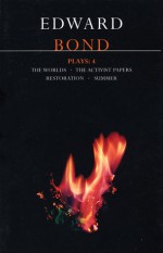 Plays 4: The Worlds / The Activists Papers / Restoration / Summer - Edward Bond