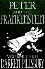 PETER AND THE FRANKENSTEIN (Volume Three) (PETER AND THE MONSTERS) - Darren Pillsbury