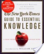 The New York Times Guide to Essential Knowledge: A Desk Reference for the Curious Mind - The New York Times, The New York Times