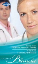 Troublante rencontre à l'hôpital - L'amour sur ordonnance (Blanche) (French Edition) - Sharon De Vita, Wendy S. Marcus, Michelle Lecoeur, GeneviÃ¨ve Blattmann