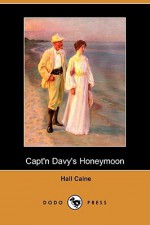 Capt'n Davy's Honeymoon (Dodo Press) - Hall Caine