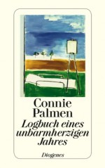 Logbuch eines unbarmherzigen Jahres - Connie Palmen