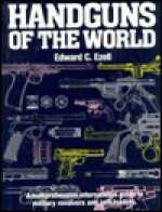 Handguns of the World: Military Revolvers and self-loaders from 1870 to 1945. - Edward C. Ezell