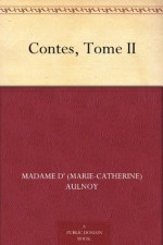 Contes, Tome II - Madame d' (Marie-Catherine) Aulnoy