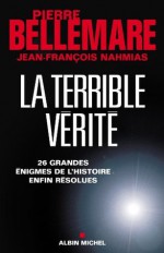 La Terrible vérité:26 grandes énigmes de l'histoire enfin résolues (Essais - Documents) (French Edition) - Pierre Bellemare, Jean-François Nahmias